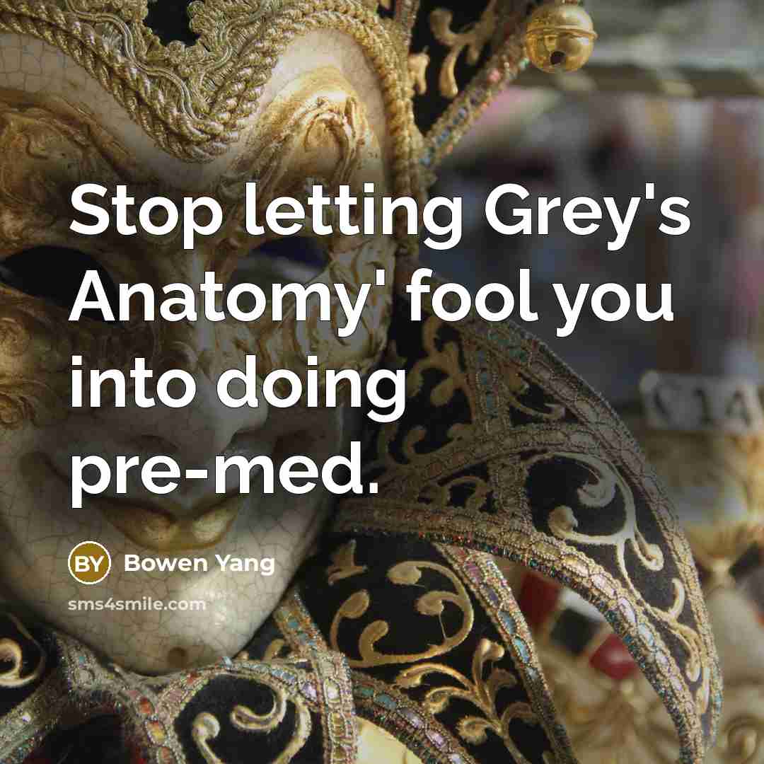 “Stop letting Grey's Anatomy' fool you into doing pre-med.…” quote by Bowen Yang