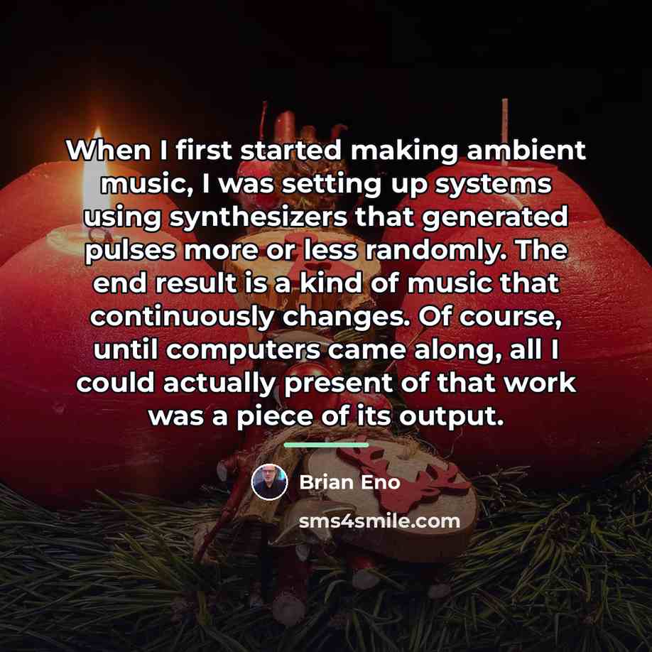 “When I first started making ambient music, I was setting…” quote by Brian Eno