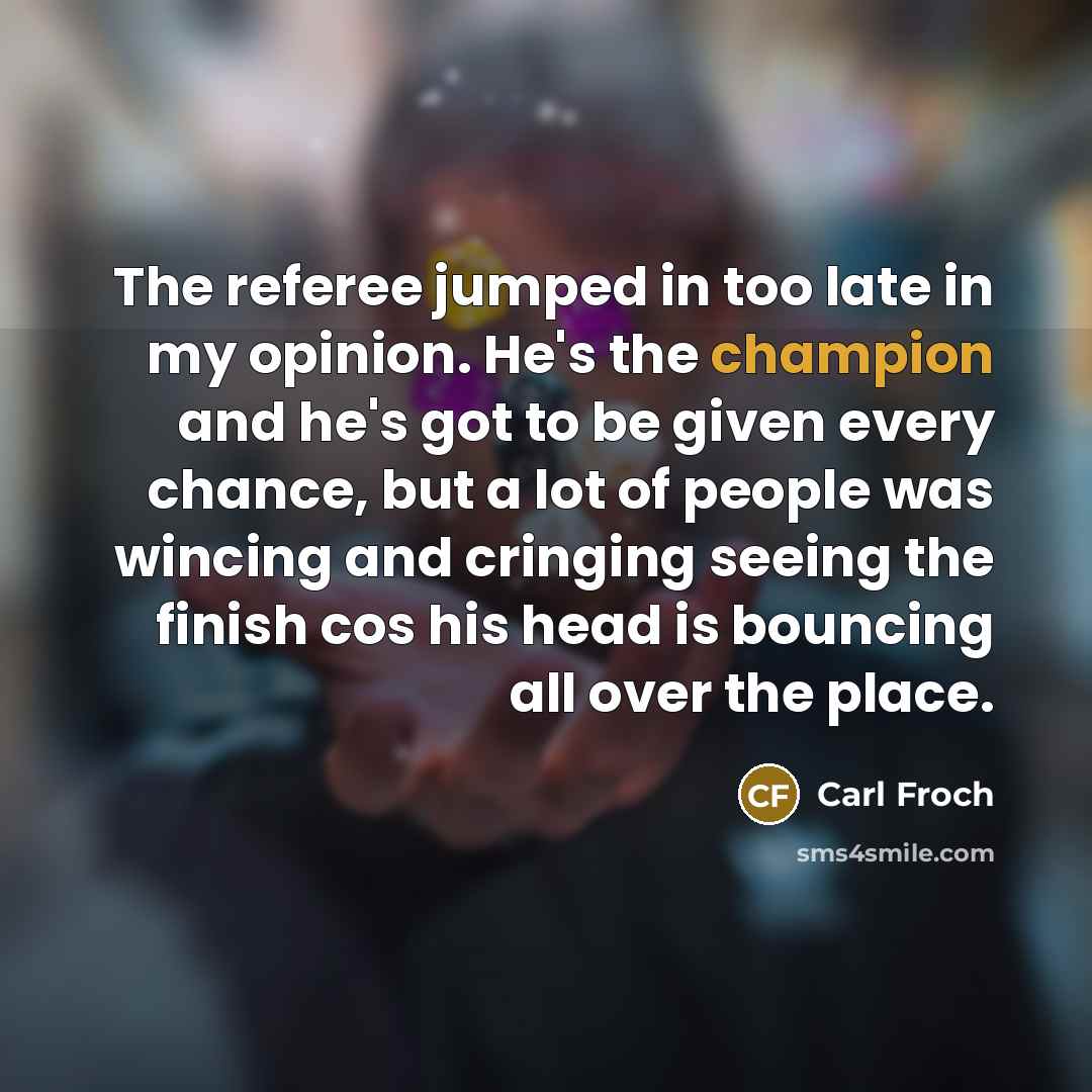 “The referee jumped in too late in my opinion. He's…” quote by Carl Froch