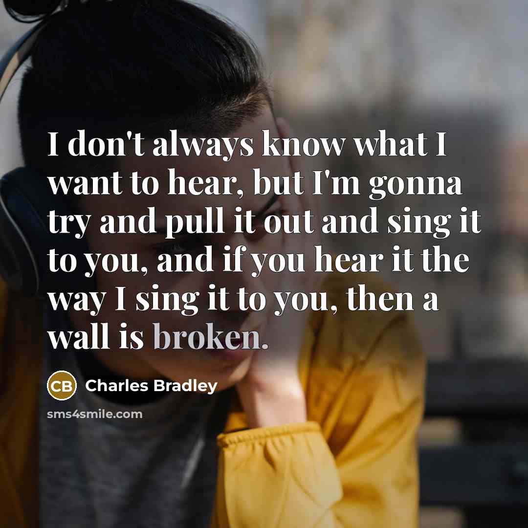 “I don't always know what I want to hear, but…” quote by Charles Bradley