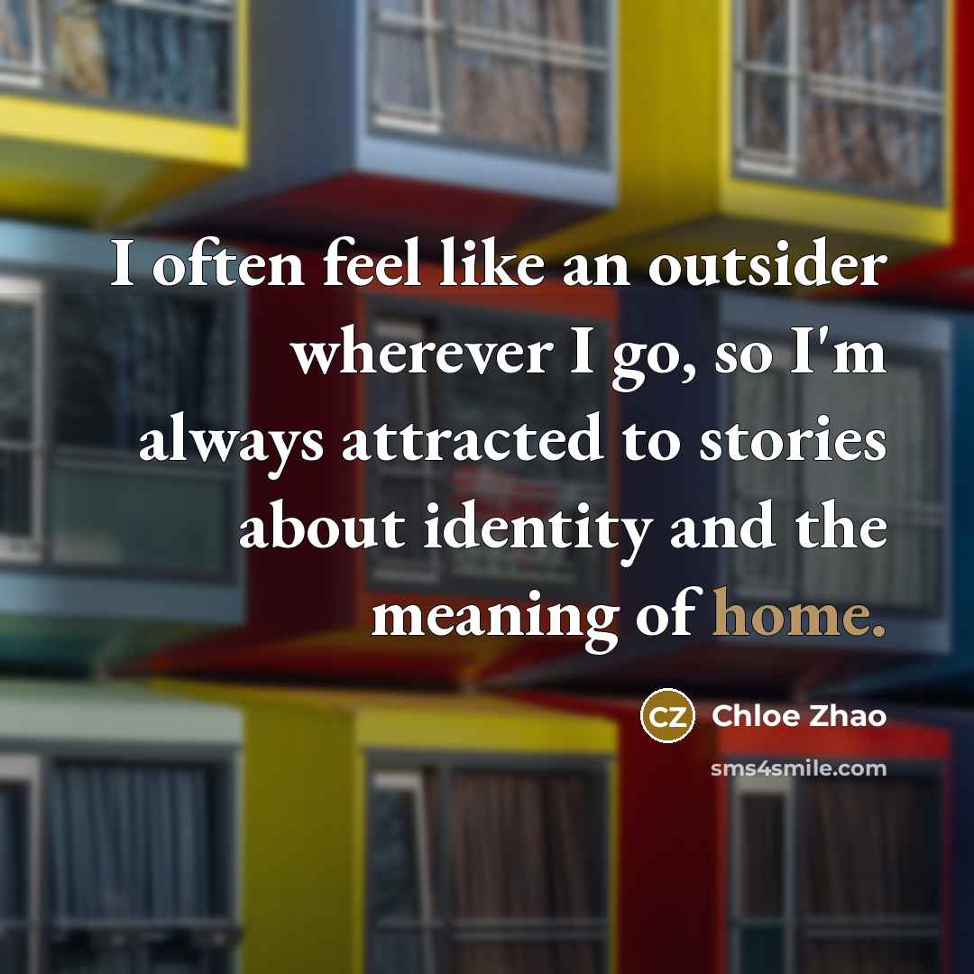 “I often feel like an outsider wherever I go, so…” quote by Chloe Zhao