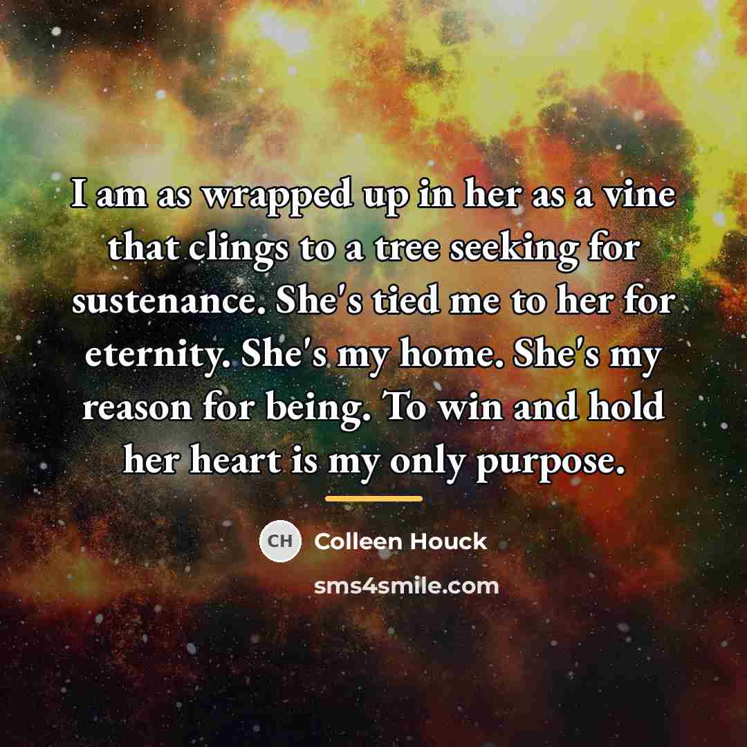 “I am as wrapped up in her as a vine…” quote by Colleen Houck