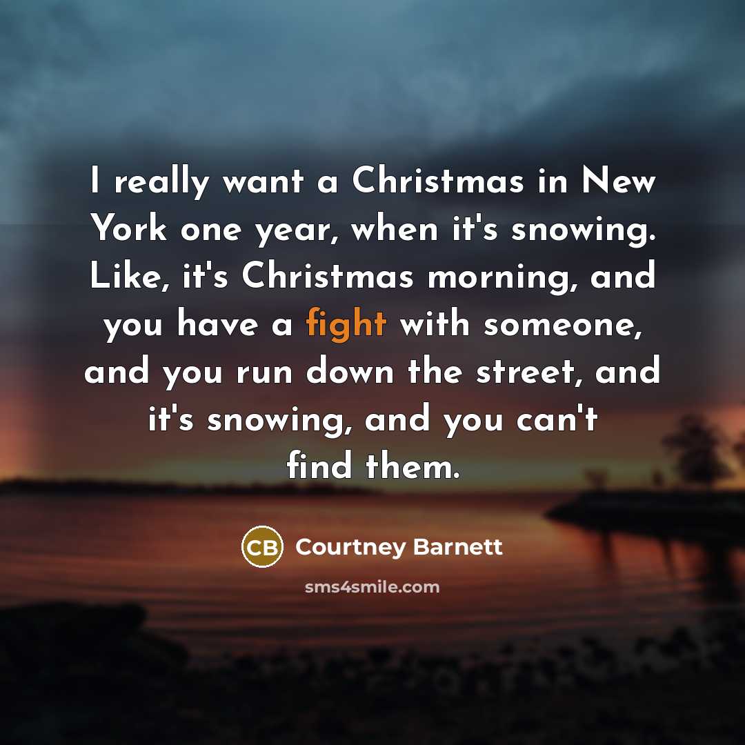 “I really want a Christmas in New York one year,…” quote by Courtney Barnett