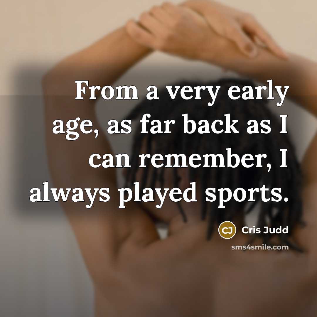 “From a very early age, as far back as I…” quote by Cris Judd