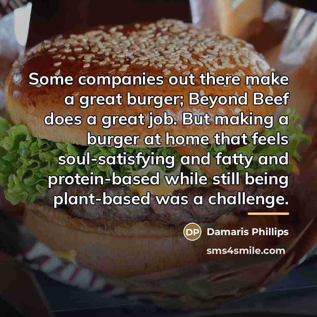 “Some companies out there make a great burger; Beyond Beef…” quote by Damaris Phillips