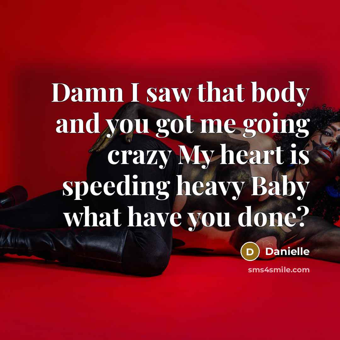 “Damn I saw that body and you got me going…” quote by Danielle