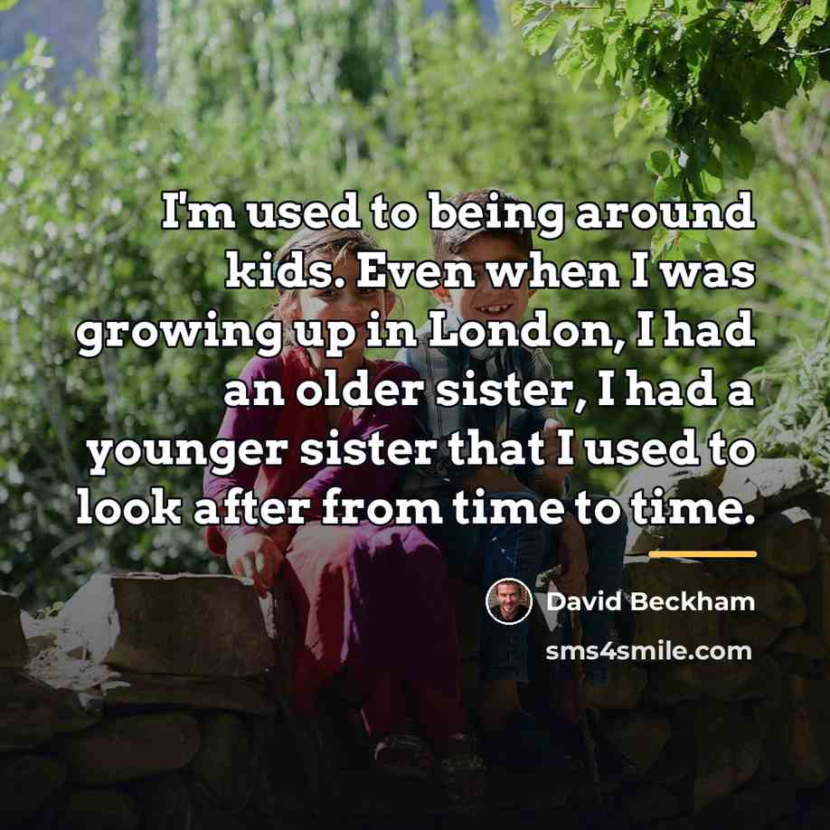 “I'm used to being around kids. Even when I was…” quote by David Beckham