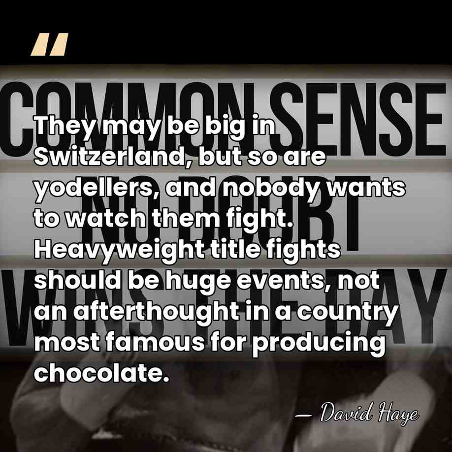 They may be big in Switzerland, but so are yodellers, and nobody&hellip; - David Haye