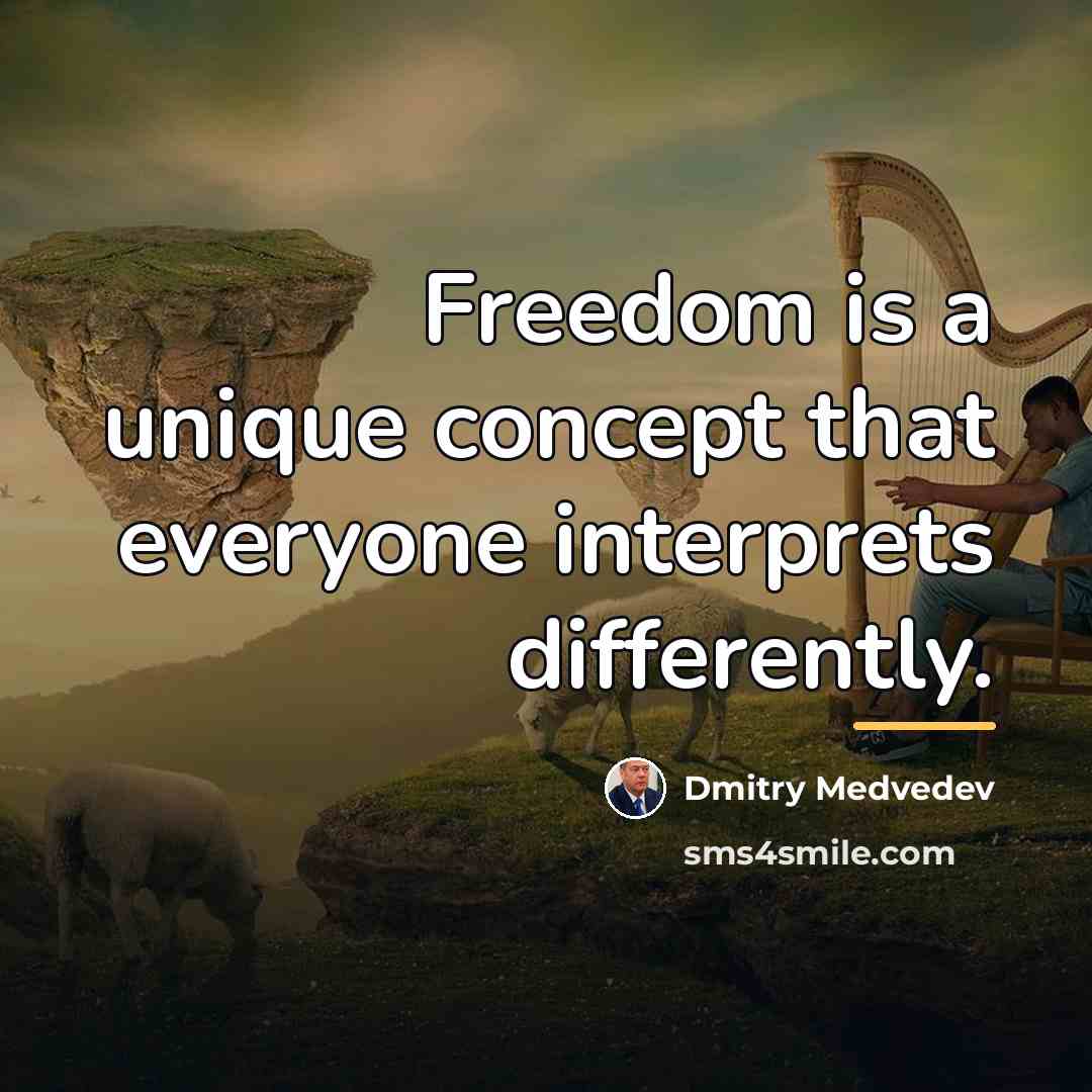 “Freedom is a unique concept that everyone interprets differently.…” quote by Dmitry Medvedev
