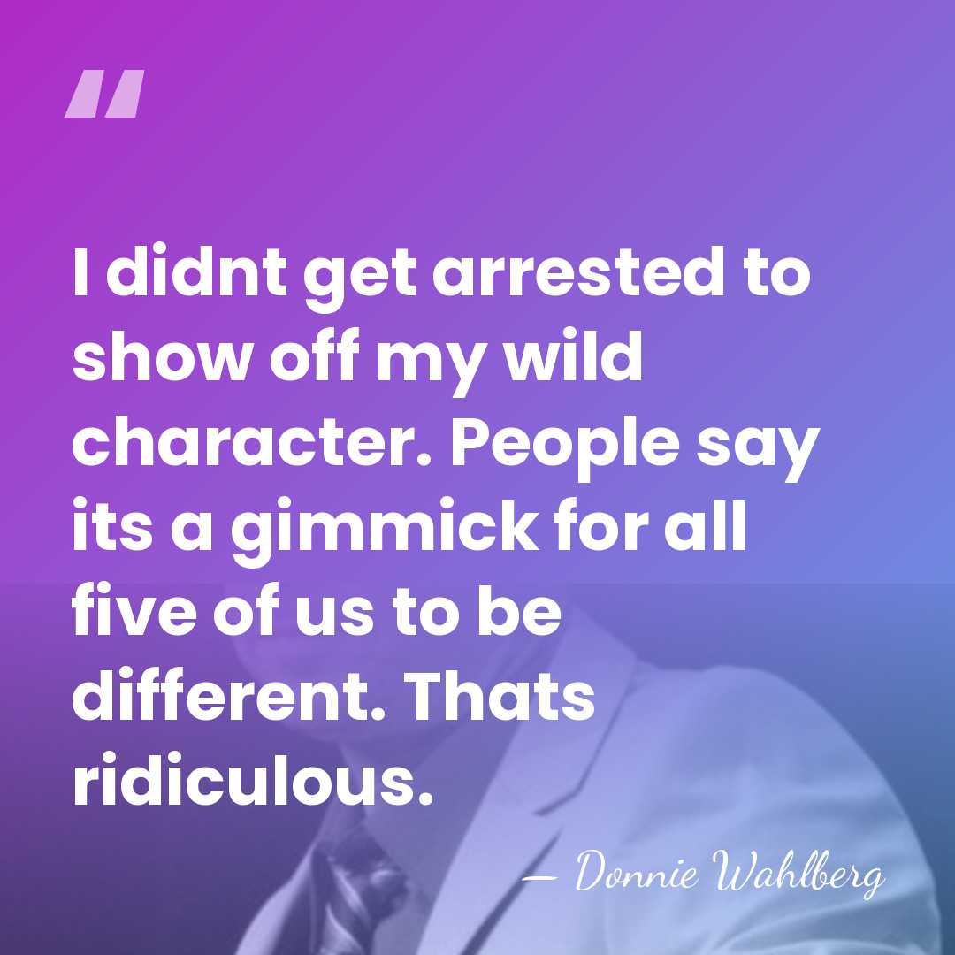 I didnt get arrested to show off my wild character. People say&hellip; - Donnie Wahlberg