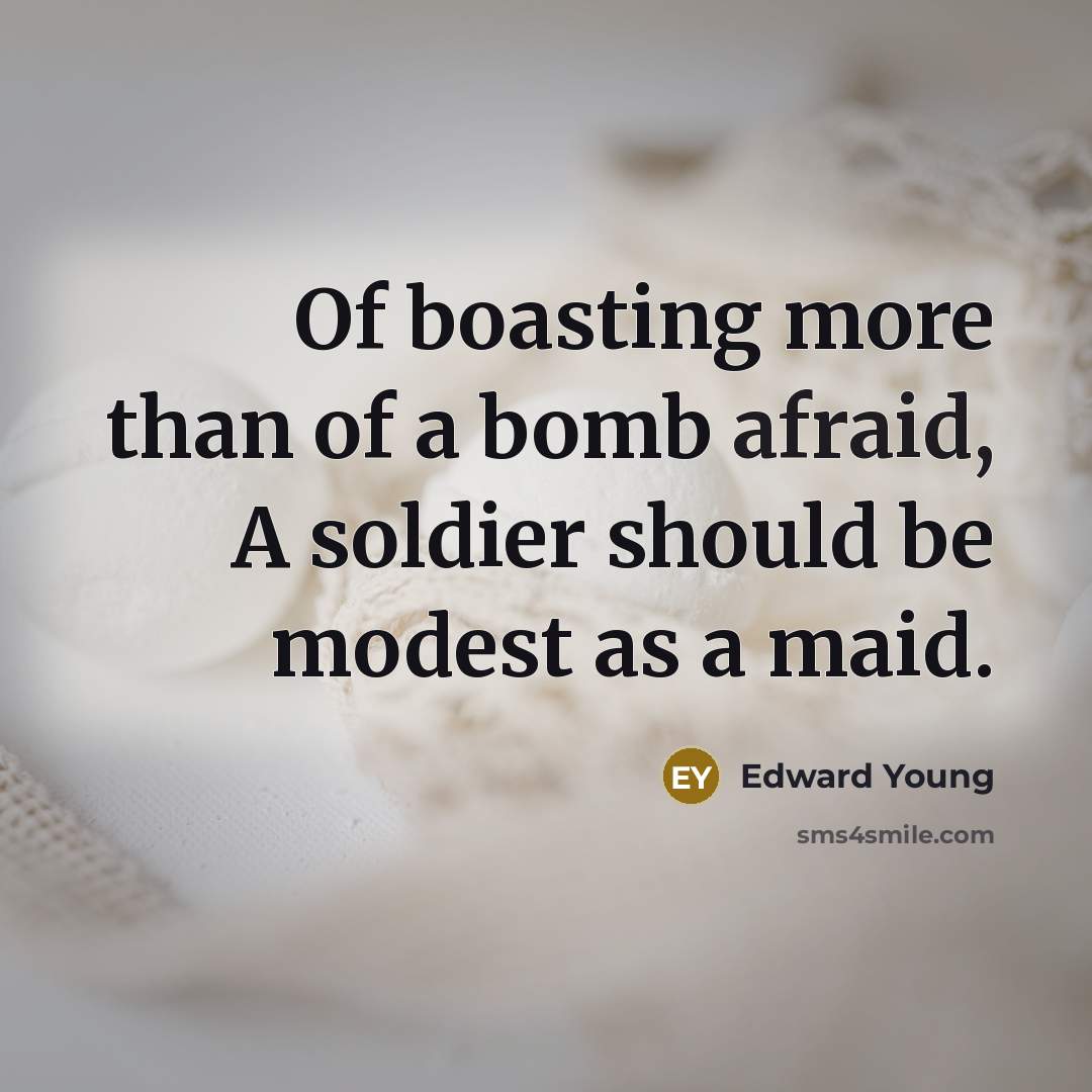 “Of boasting more than of a bomb afraid, A soldier…” quote by Edward Young