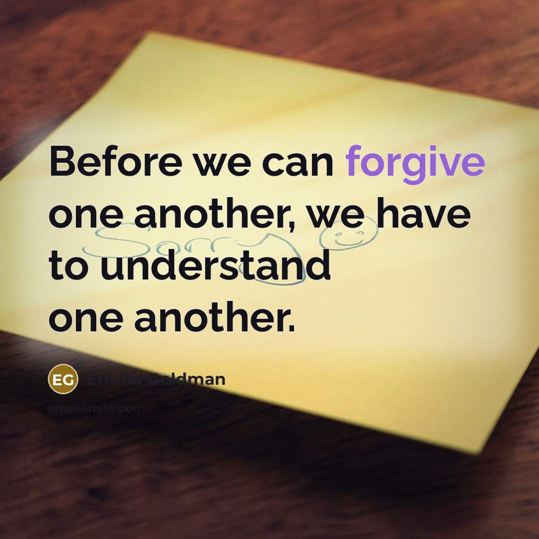 “Before we can forgive one another, we have to understand…” quote by Emma Goldman
