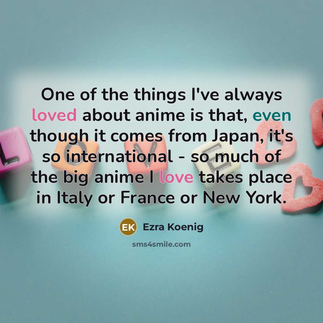 “One of the things I've always loved about anime is…” quote by Ezra Koenig