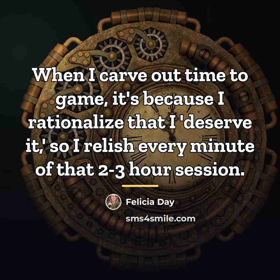 “When I carve out time to game, it's because I…” quote by Felicia Day