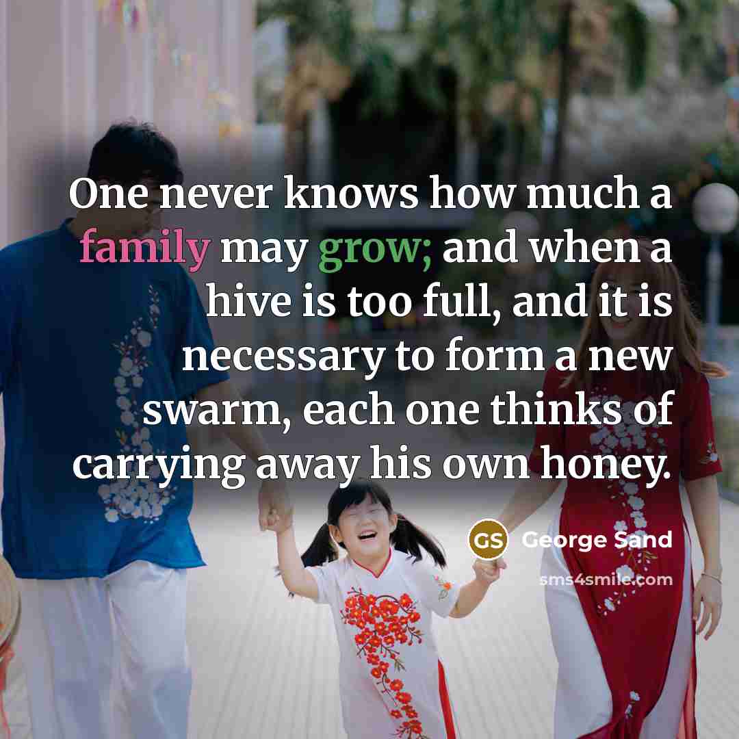 “One never knows how much a family may grow; and…” quote by George Sand