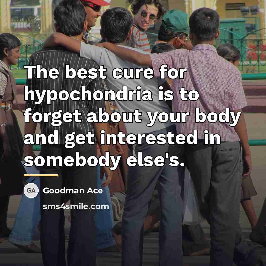 “The best cure for hypochondria is to forget about your…” quote by Goodman Ace