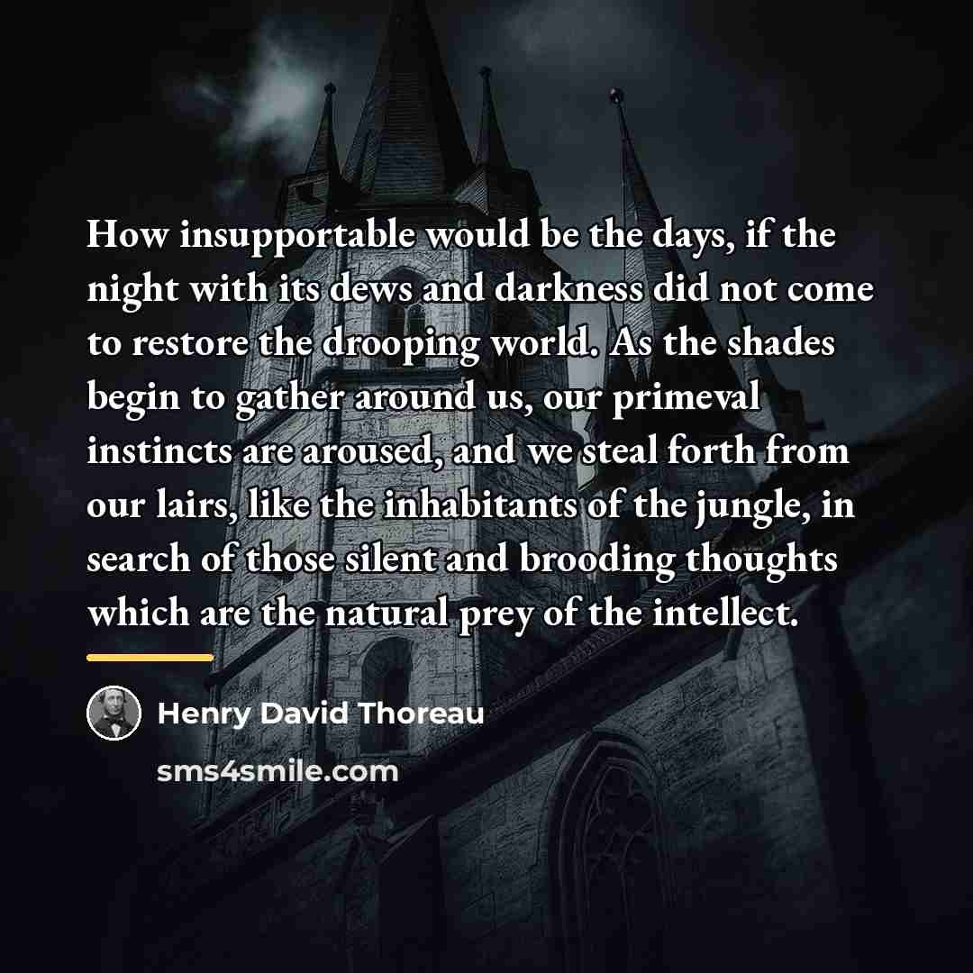 “How insupportable would be the days, if the night with…” quote by Henry David Thoreau