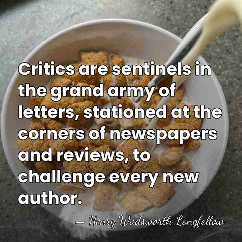 Critics are sentinels in the grand army of letters, stationed at the&hellip; - Henry Wadsworth Longfellow