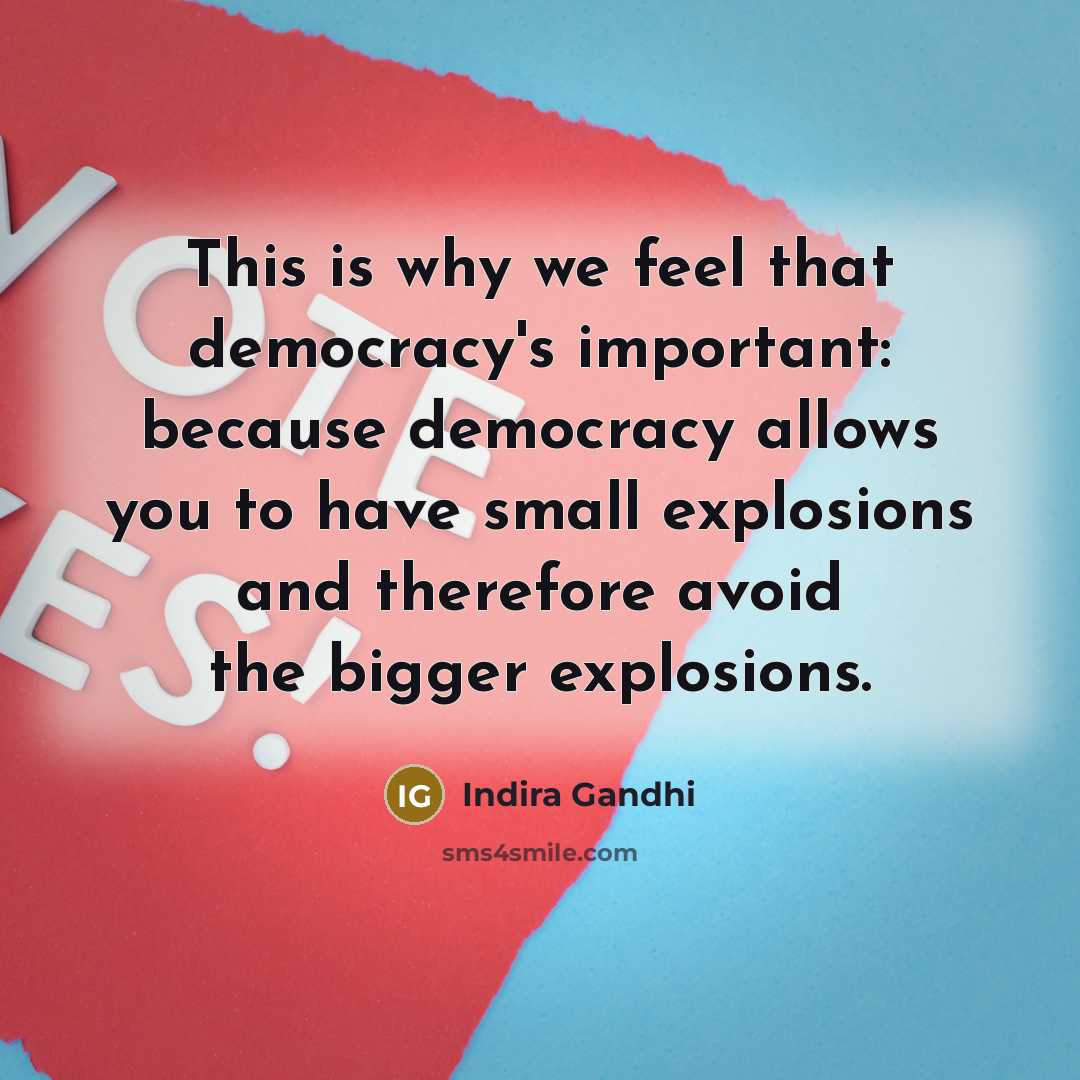 “This is why we feel that democracy's important: because democracy…” quote by Indira Gandhi