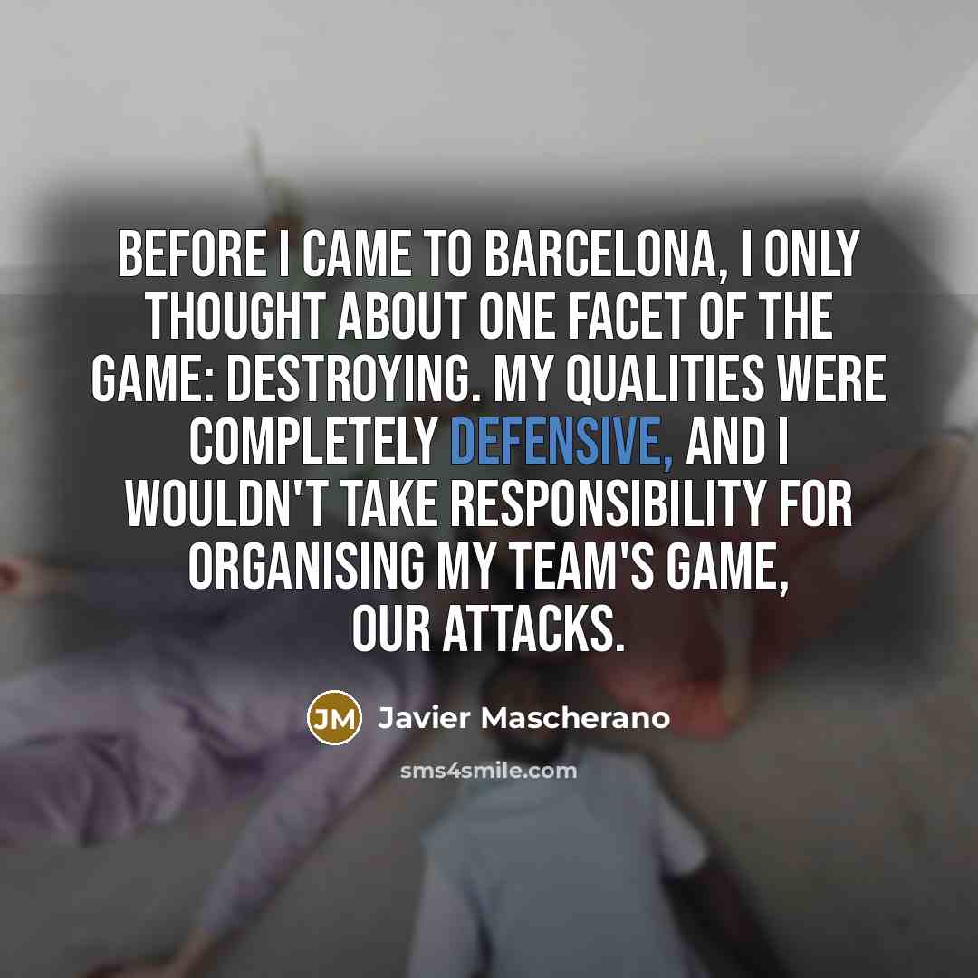 “Before I came to Barcelona, I only thought about one…” quote by Javier Mascherano