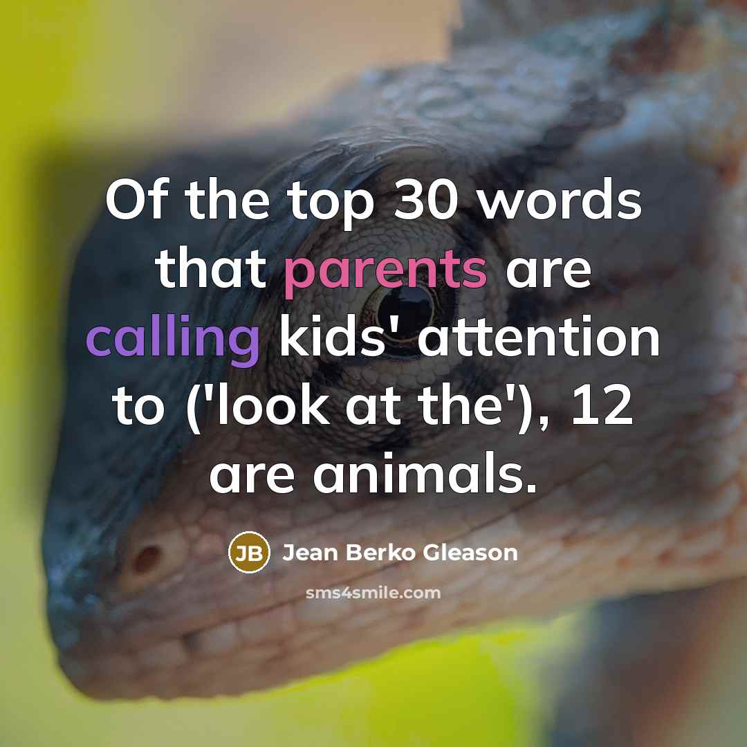 “Of the top 30 words that parents are calling kids'…” quote by Jean Berko Gleason
