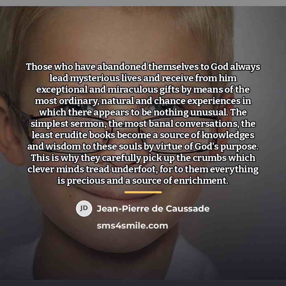 “Those who have abandoned themselves to God always lead mysterious…” quote by Jean-Pierre de Caussade