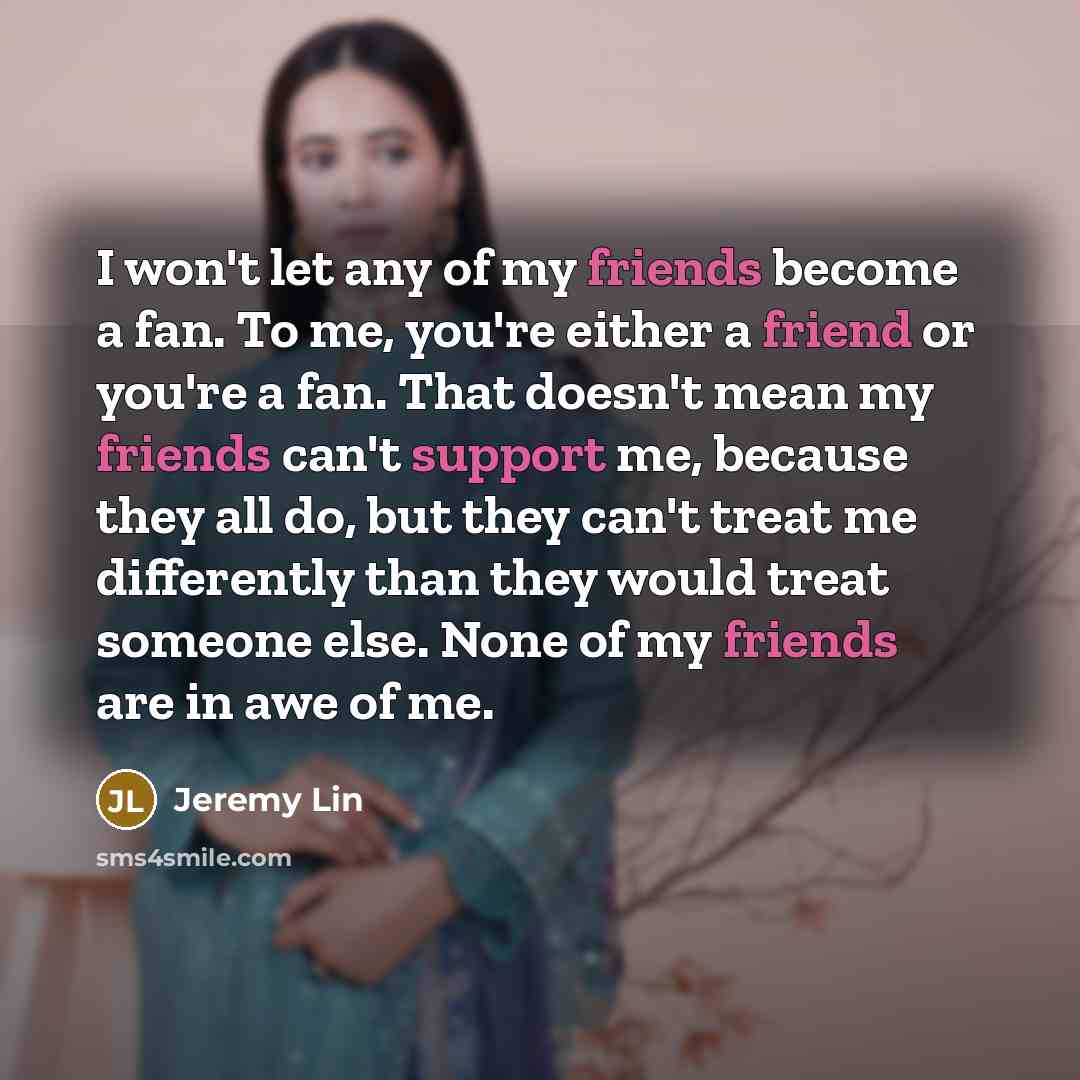 “I won't let any of my friends become a fan.…” quote by Jeremy Lin