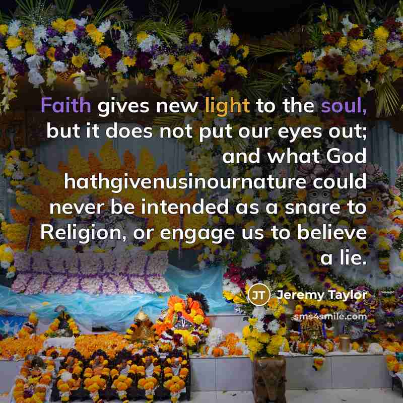 “Faith gives new light to the soul, but it does…” quote by Jeremy Taylor