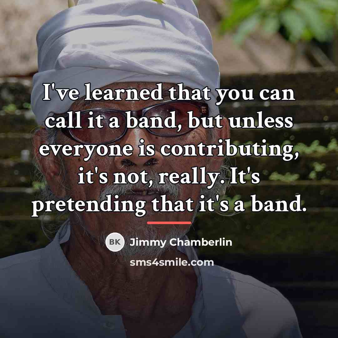 “I've learned that you can call it a band, but…” quote by Jimmy Chamberlin