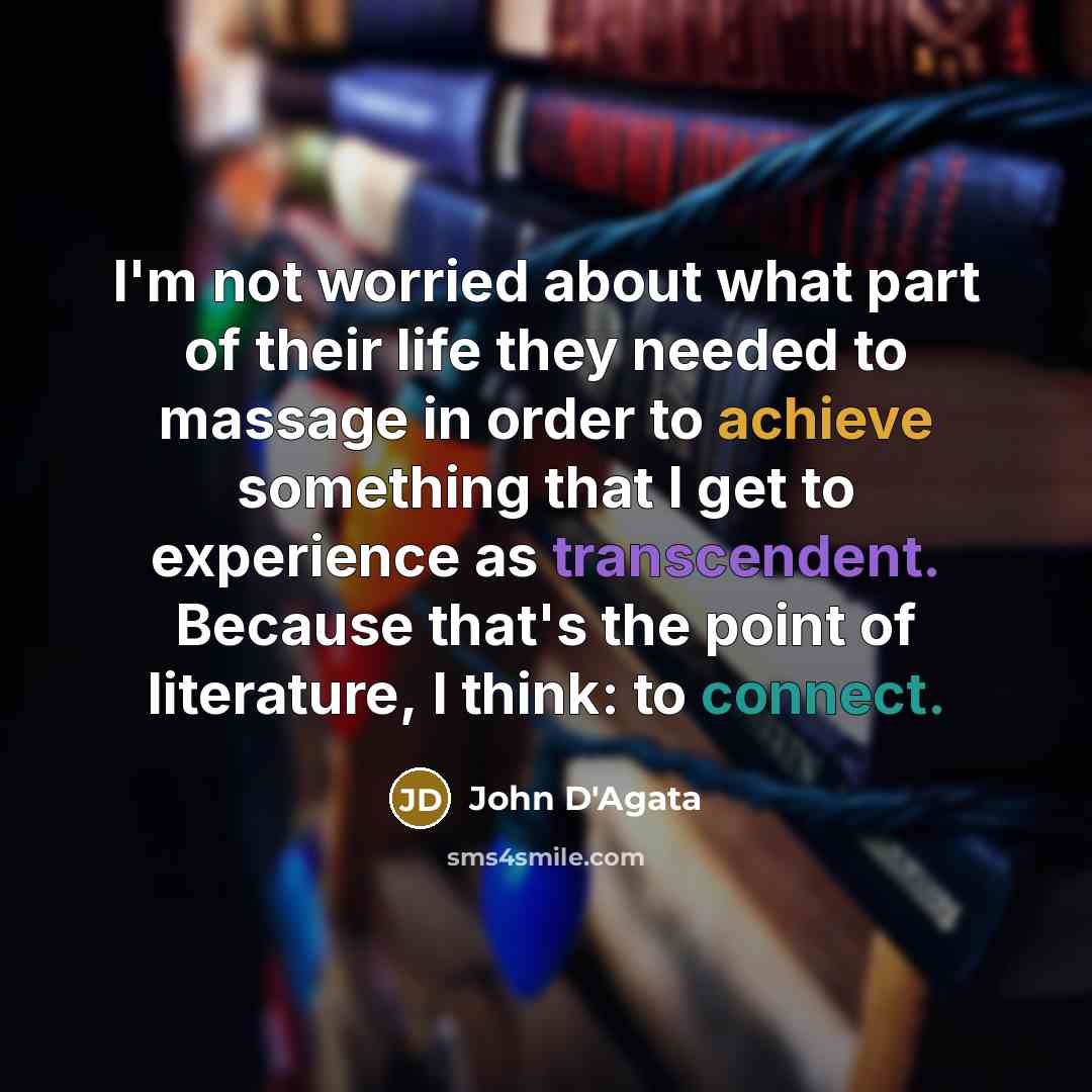 “I'm not worried about what part of their life they…” quote by John D'Agata