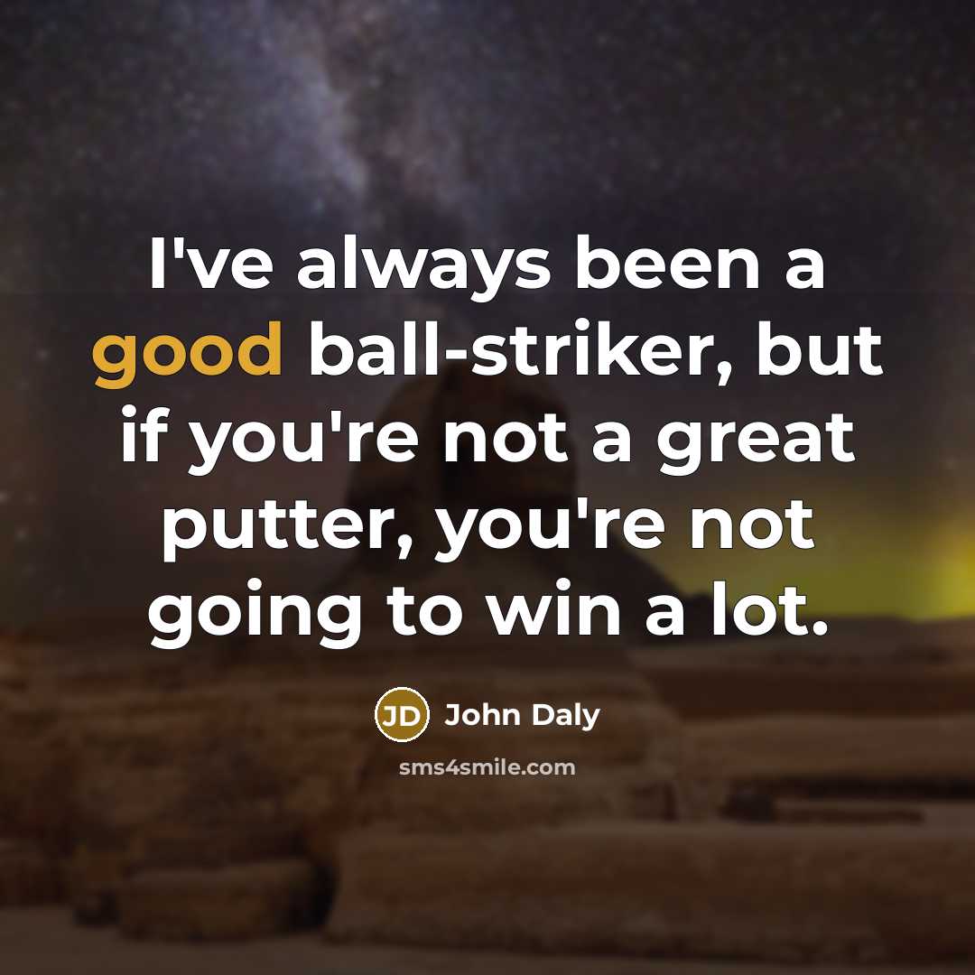 “I've always been a good ball-striker, but if you're not…” quote by John Daly