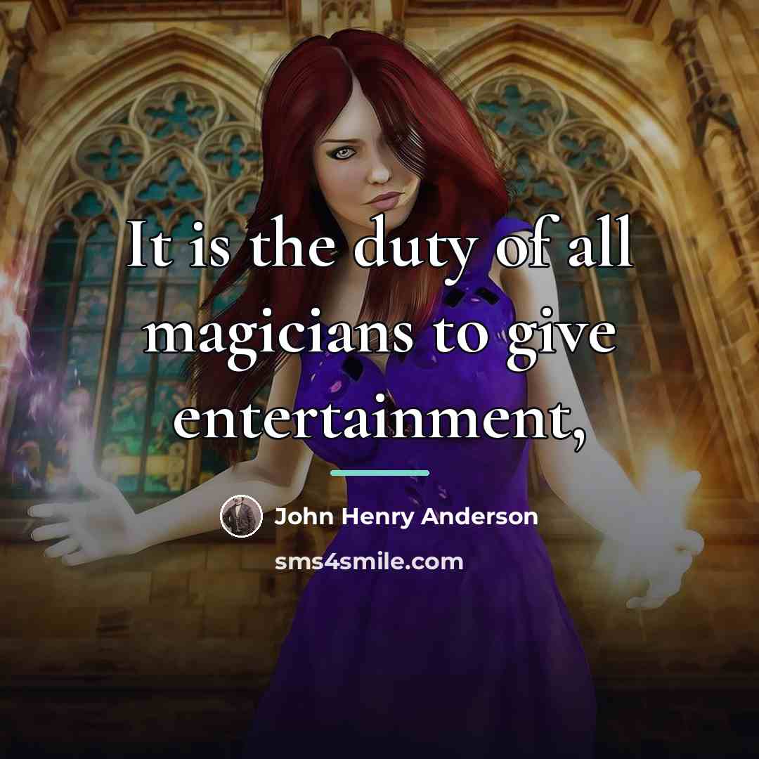 “It is the duty of all magicians to give entertainment,…” quote by John Henry Anderson