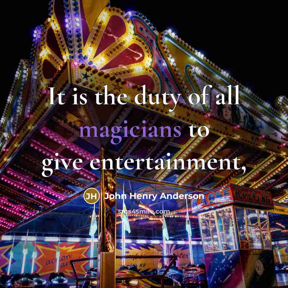 “It is the duty of all magicians to give entertainment,” quote by John Henry Anderson