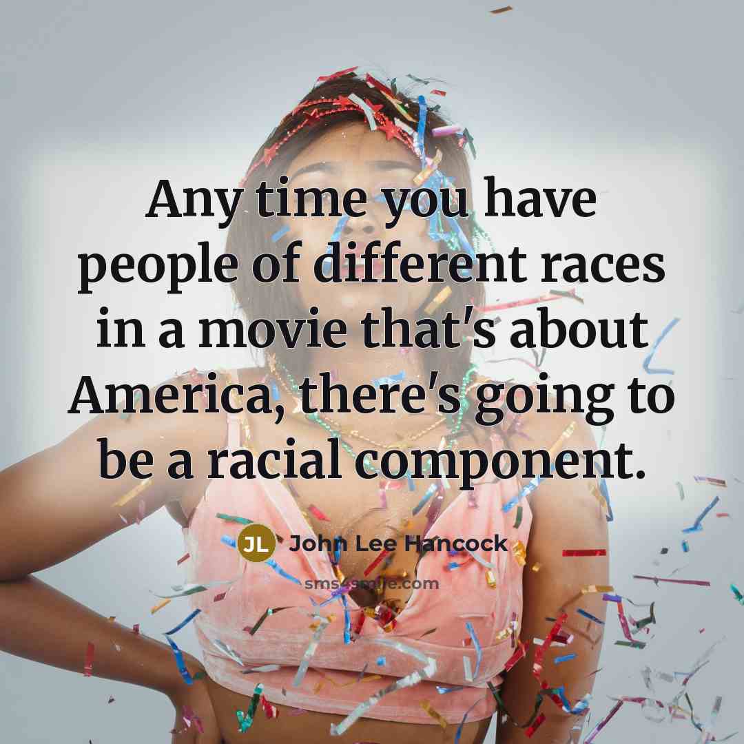 “Any time you have people of different races in a…” quote by John Lee Hancock