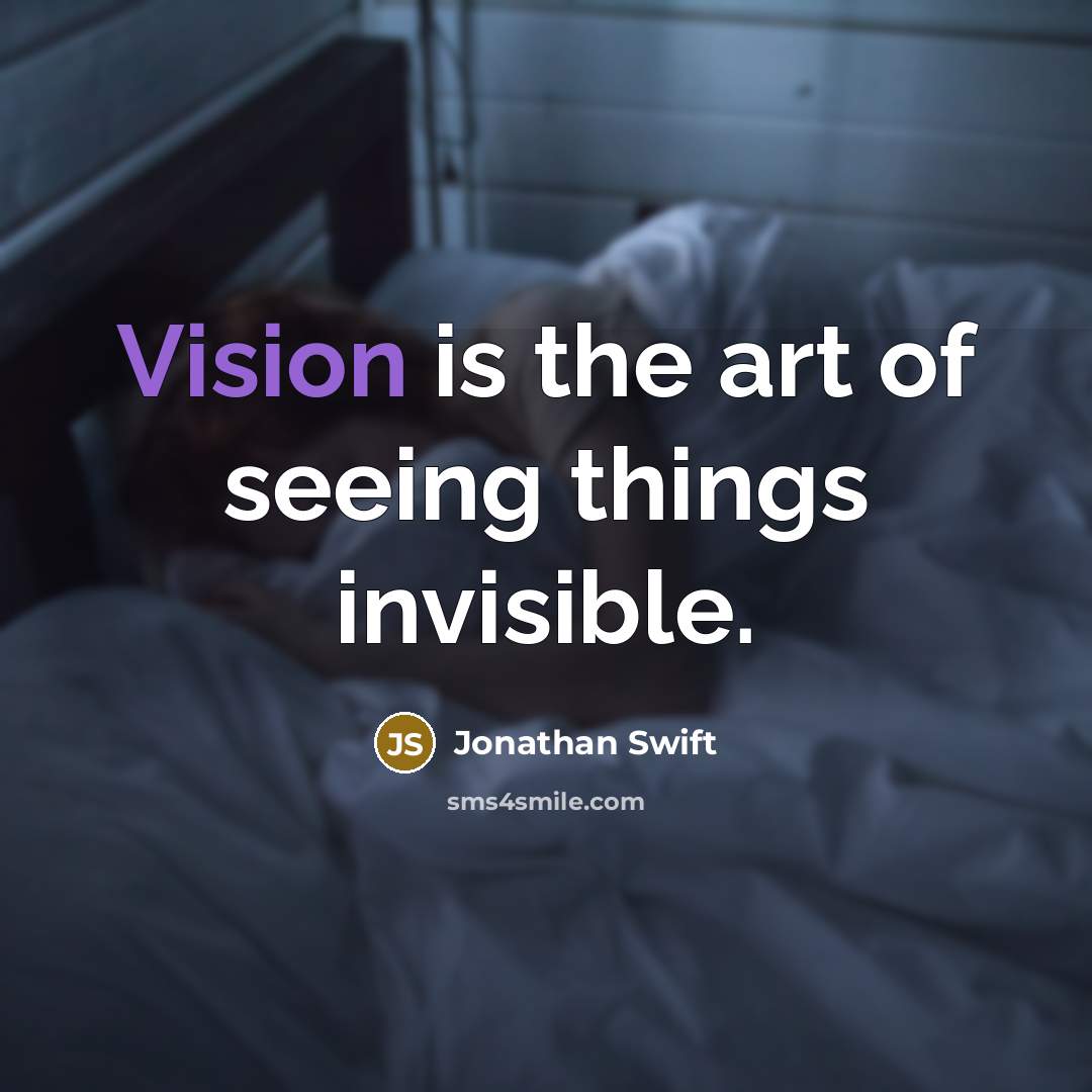 “Vision is the art of seeing things invisible.…” quote by Jonathan Swift