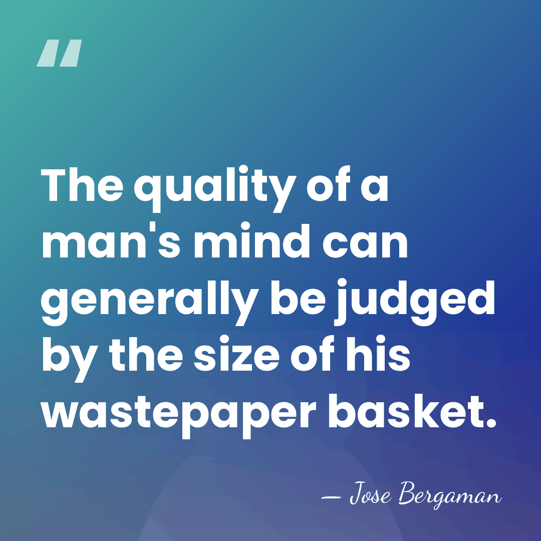 The quality of a man's mind can generally be judged by the&hellip; - Jose Bergaman