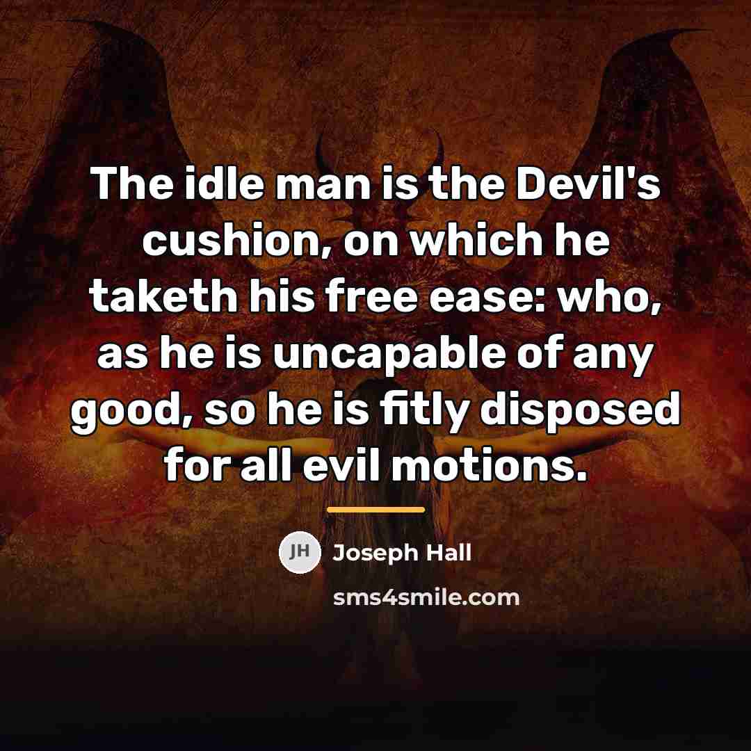 “The idle man is the Devil's cushion, on which he…” quote by Joseph Hall