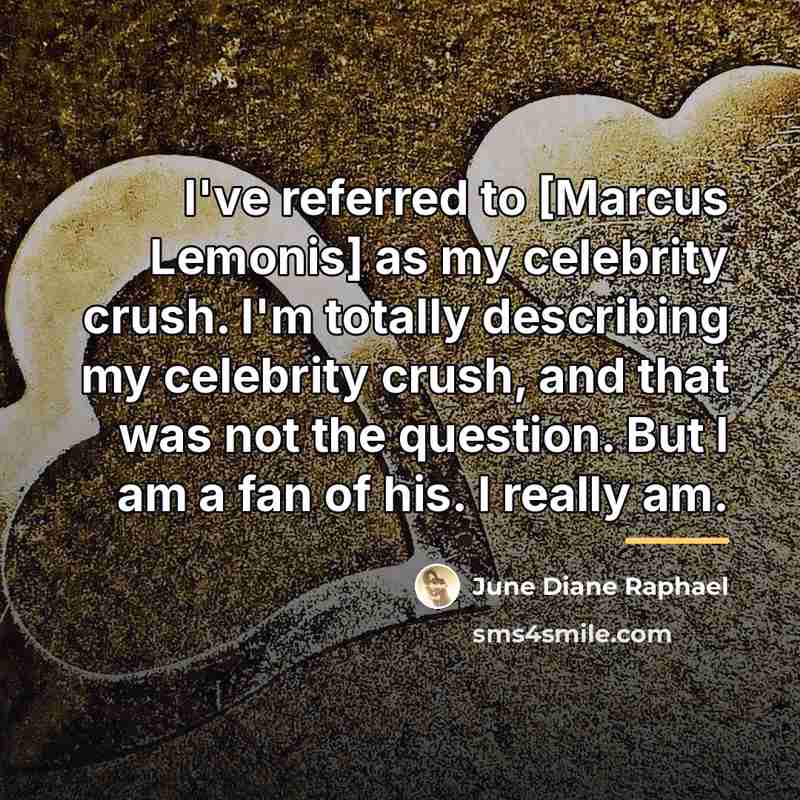 “I've referred to [Marcus Lemonis] as my celebrity crush. I'm…” quote by June Diane Raphael