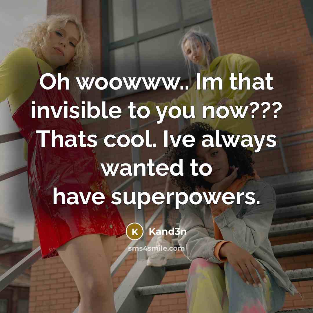 “Oh woowww.. Im that invisible to you now??? Thats cool.…” quote by Kand3n