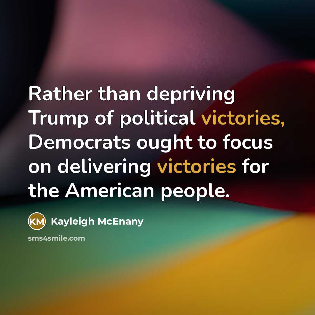 “Rather than depriving Trump of political victories, Democrats ought to…” quote by Kayleigh McEnany
