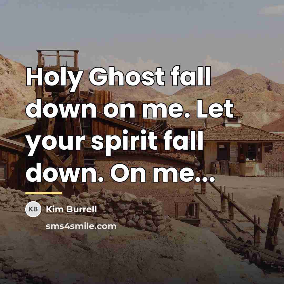 “Holy Ghost fall down on me. Let your spirit fall…” quote by Kim Burrell