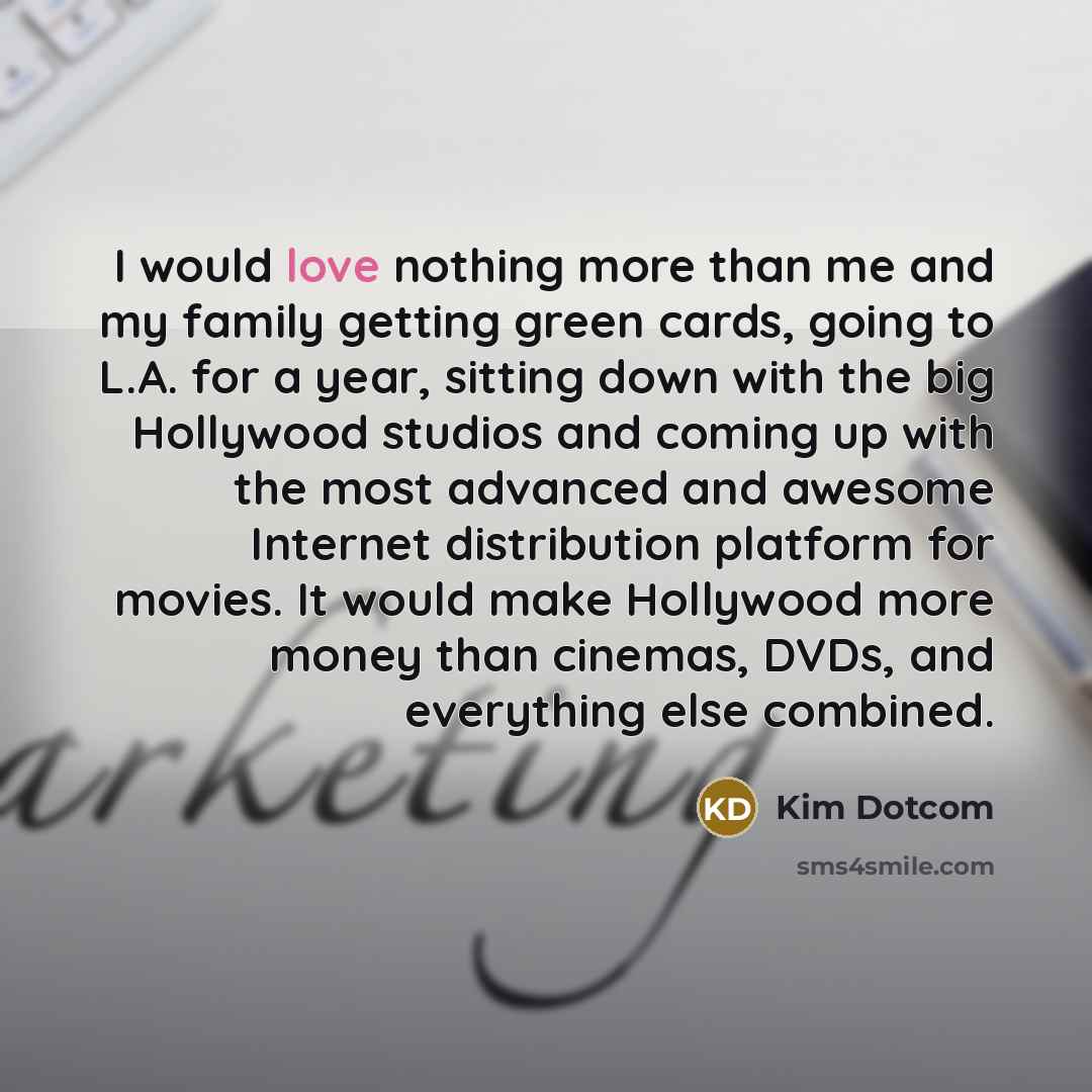 “I would love nothing more than me and my family…” quote by Kim Dotcom