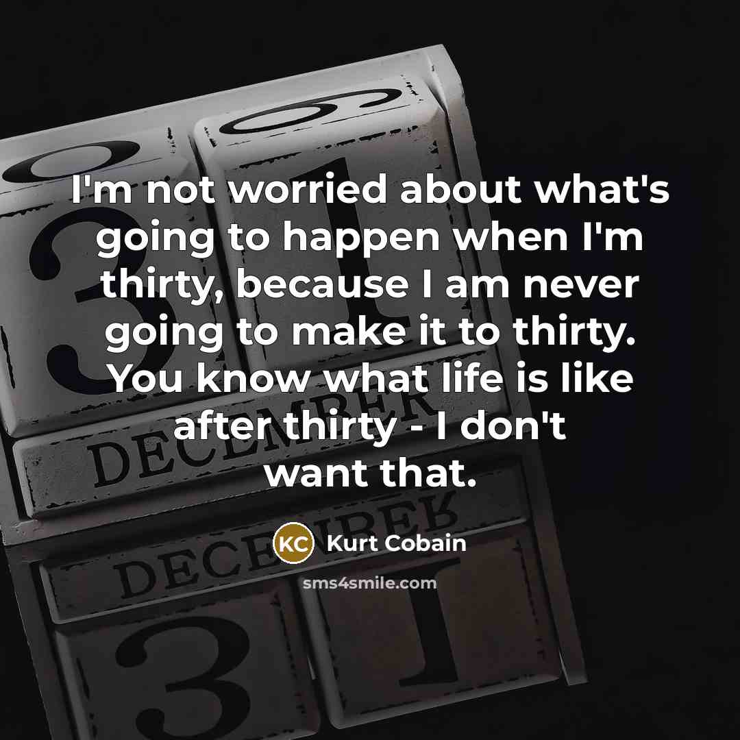 “I'm not worried about what's going to happen when I'm…” quote by Kurt Cobain