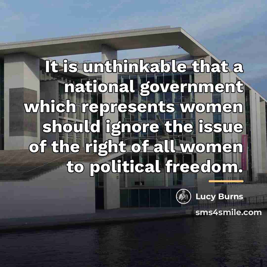 “It is unthinkable that a national government which represents women…” quote by Lucy Burns