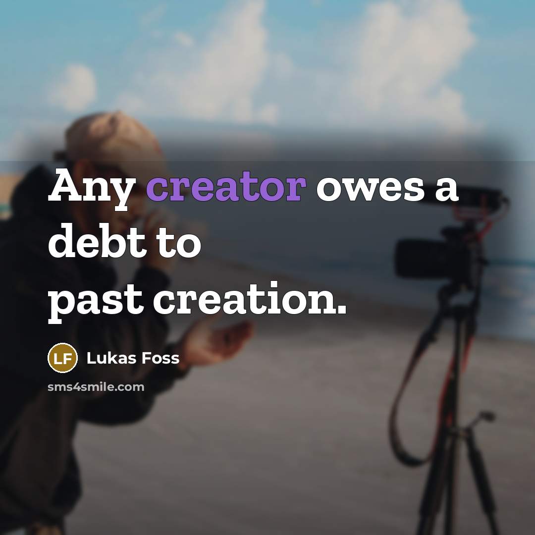 “Any creator owes a debt to past creation.…” quote by Lukas Foss