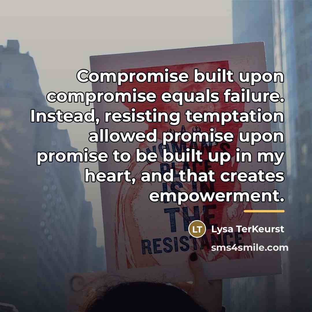 “Compromise built upon compromise equals failure. Instead, resisting temptation allowed…” quote by Lysa TerKeurst