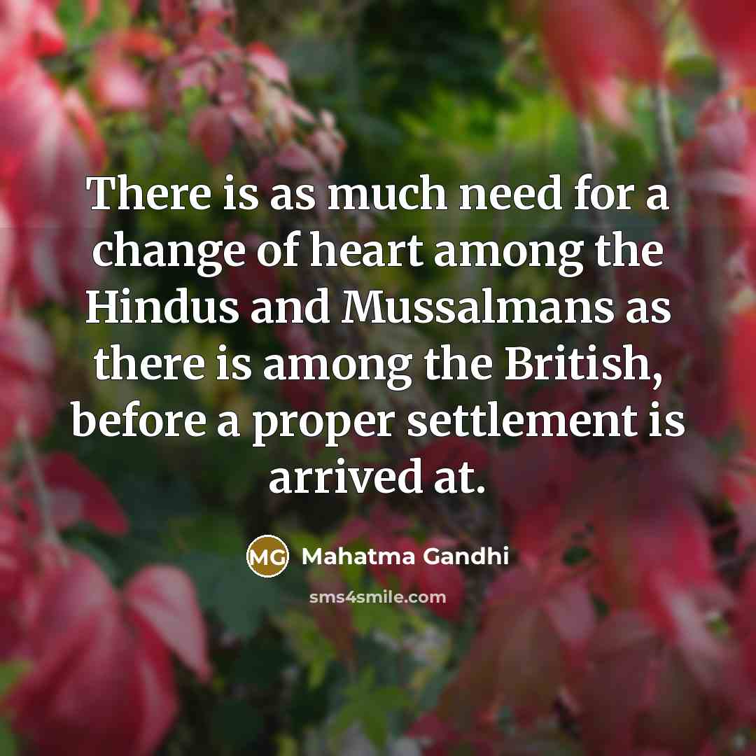 “There is as much need for a change of heart…” quote by Mahatma Gandhi