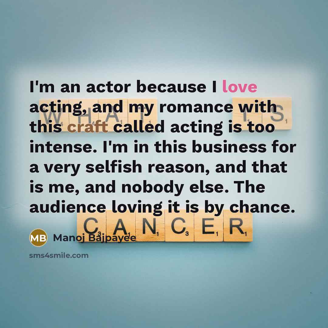 “I'm an actor because I love acting, and my romance…” quote by Manoj Bajpayee