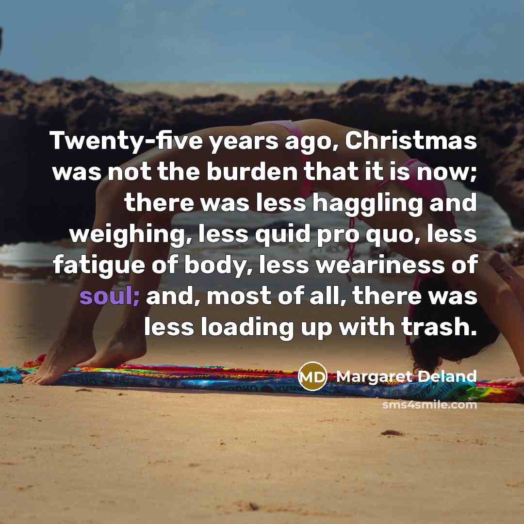 “Twenty-five years ago, Christmas was not the burden that it…” quote by Margaret Deland