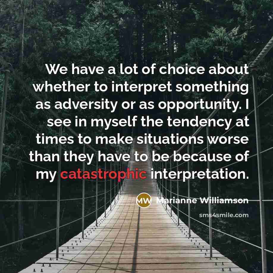 “We have a lot of choice about whether to interpret…” quote by Marianne Williamson